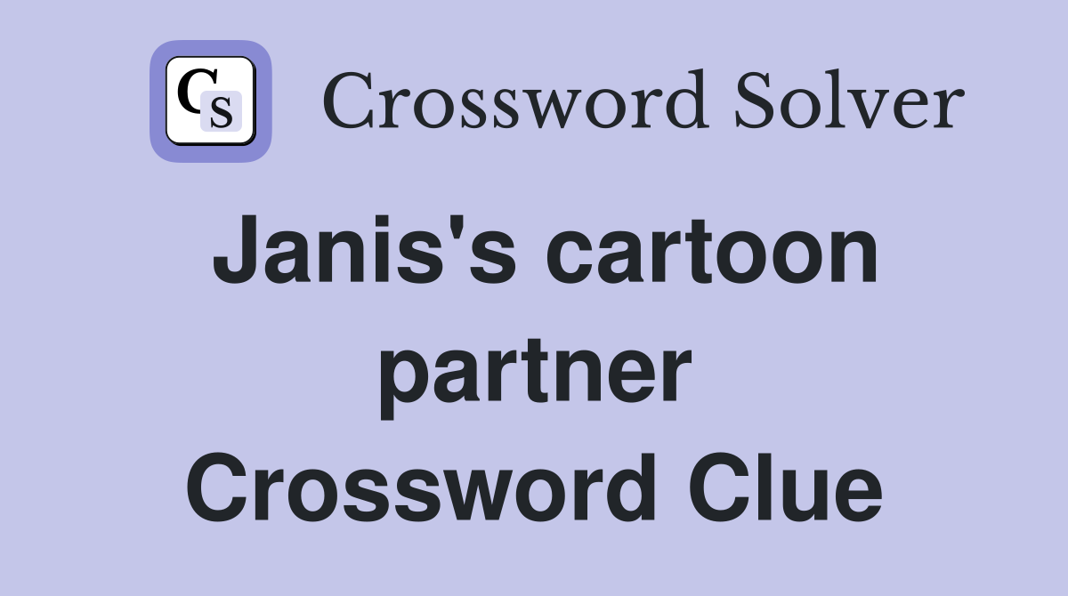 Janis's cartoon partner Crossword Clue Answers Crossword Solver